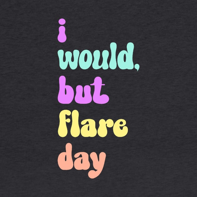 I Would, But Flare Day by Invisbillness Apparel